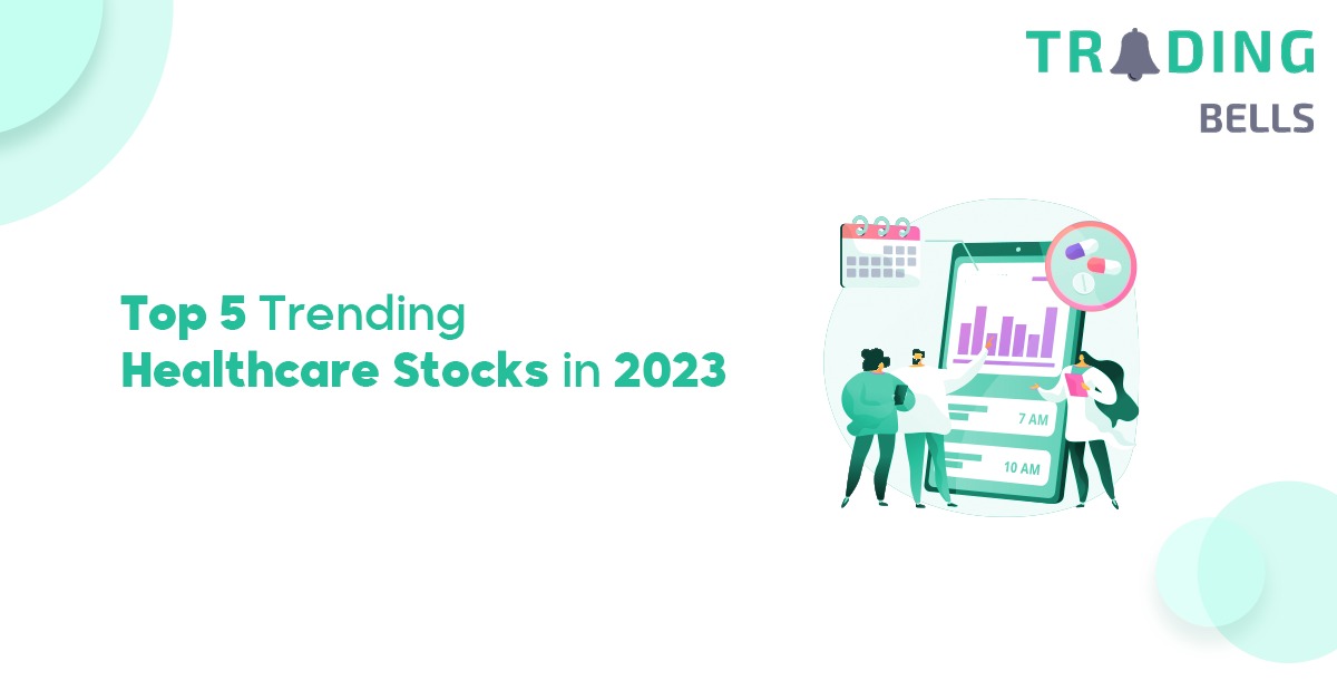 Top 5 Trending Healthcare Stocks to Invest in 2023